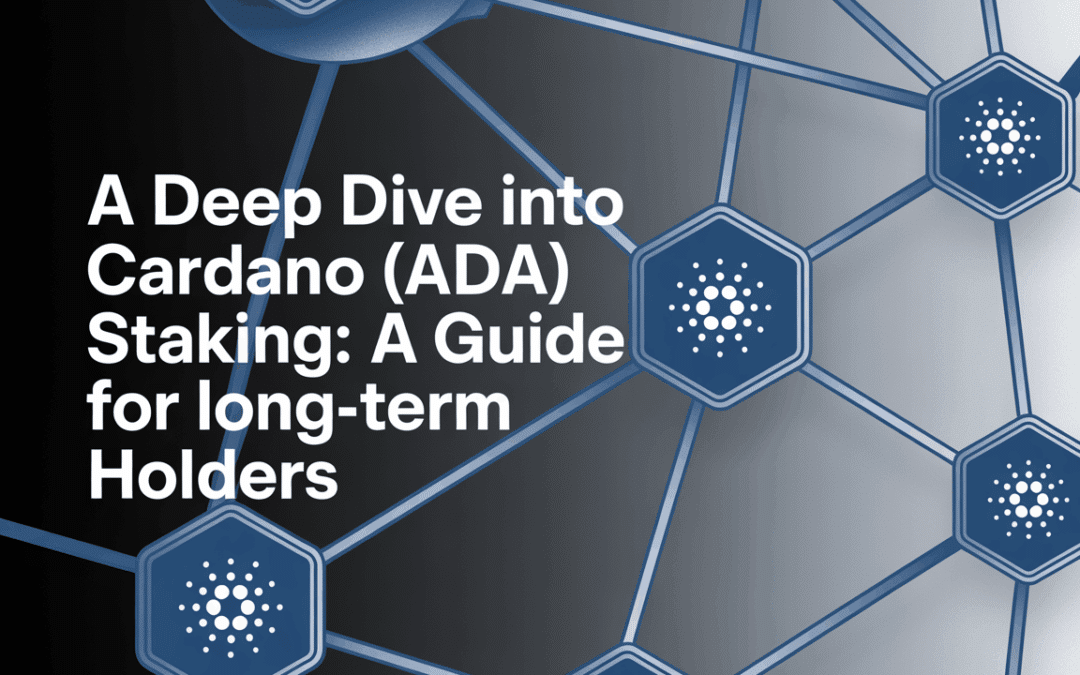 A Deep Dive Into Cardano (ADA) Staking: A Guide For Long-Term Holders