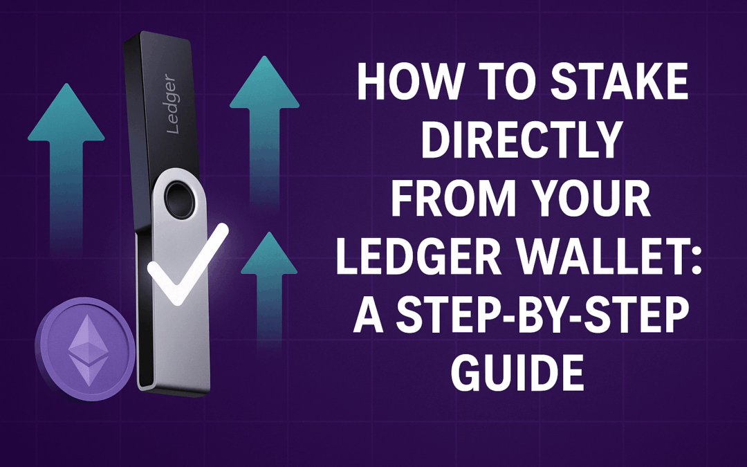 How to Stake Directly From Your Ledger Wallet: A Step-by-Step Guide